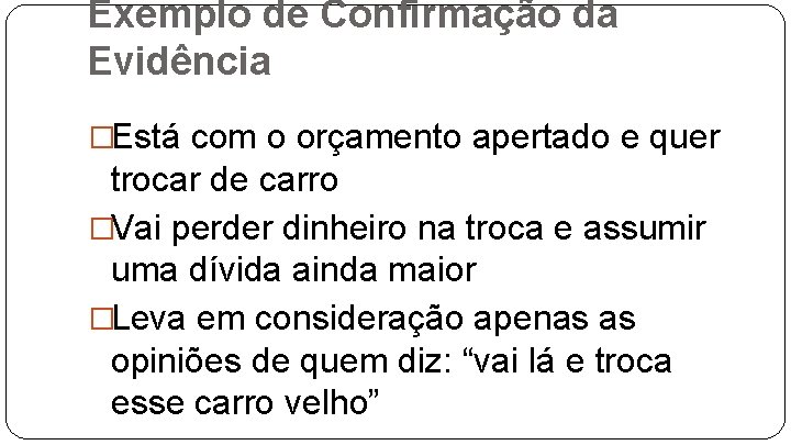 Exemplo de Confirmação da Evidência �Está com o orçamento apertado e quer trocar de