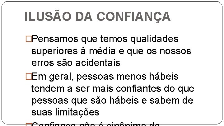 ILUSÃO DA CONFIANÇA �Pensamos que temos qualidades superiores à média e que os nossos