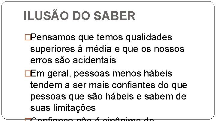 ILUSÃO DO SABER �Pensamos que temos qualidades superiores à média e que os nossos