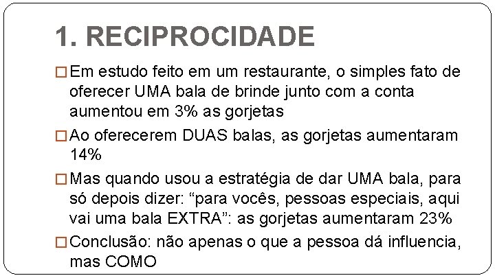 1. RECIPROCIDADE � Em estudo feito em um restaurante, o simples fato de oferecer