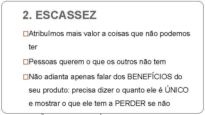 2. ESCASSEZ �Atribuímos mais valor a coisas que não podemos ter �Pessoas querem o