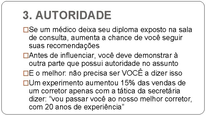 3. AUTORIDADE �Se um médico deixa seu diploma exposto na sala de consulta, aumenta