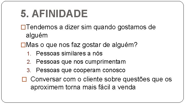 5. AFINIDADE �Tendemos a dizer sim quando gostamos de alguém �Mas o que nos