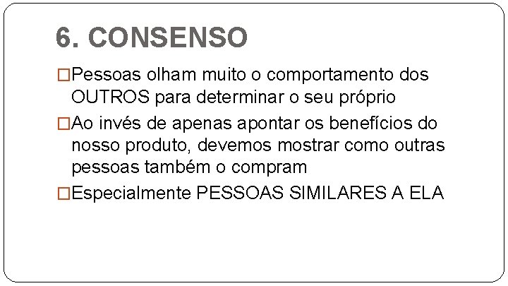 6. CONSENSO �Pessoas olham muito o comportamento dos OUTROS para determinar o seu próprio