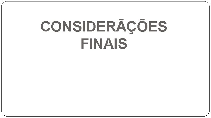 CONSIDERÃÇÕES FINAIS 