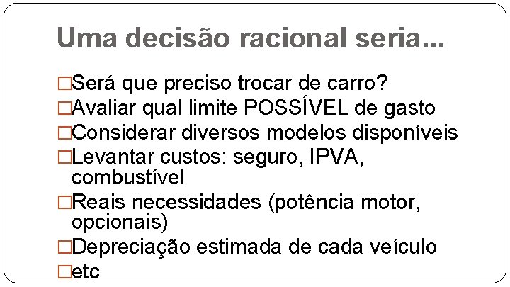 Uma decisão racional seria. . . �Será que preciso trocar de carro? �Avaliar qual