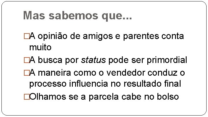 Mas sabemos que. . . �A opinião de amigos e parentes conta muito �A