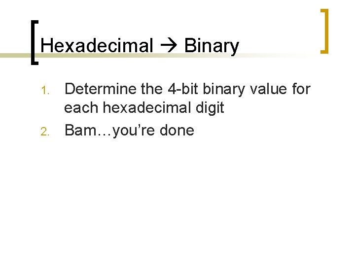 Hexadecimal Binary 1. 2. Determine the 4 -bit binary value for each hexadecimal digit