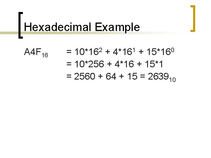 Hexadecimal Example A 4 F 16 = 10*162 + 4*161 + 15*160 = 10*256