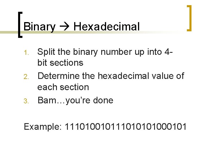 Binary Hexadecimal 1. 2. 3. Split the binary number up into 4 bit sections