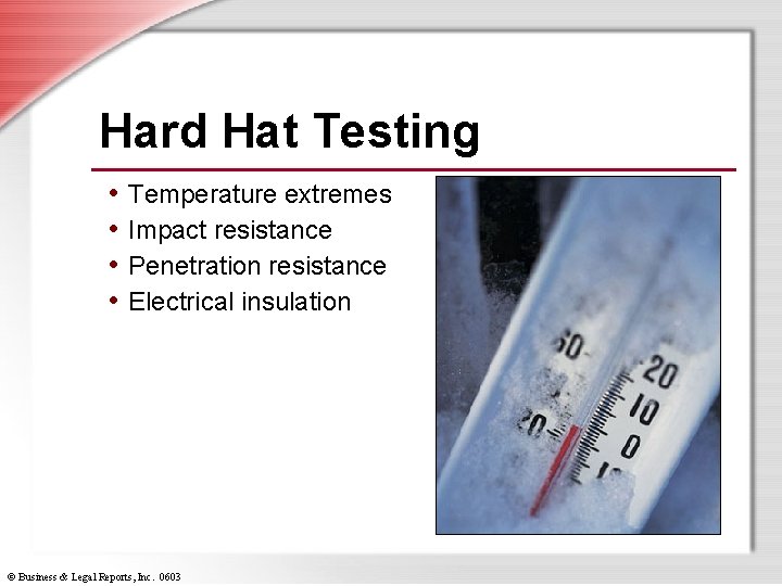 Hard Hat Testing • Temperature extremes • Impact resistance • Penetration resistance • Electrical