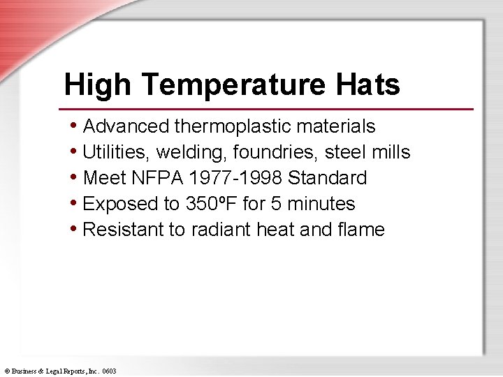 High Temperature Hats • Advanced thermoplastic materials • Utilities, welding, foundries, steel mills •