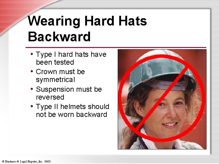 Wearing Hard Hats Backward • Type I hard hats have been tested • Crown