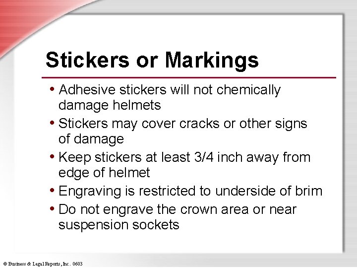 Stickers or Markings • Adhesive stickers will not chemically damage helmets • Stickers may