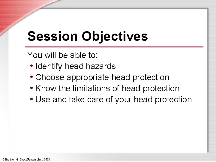 Session Objectives You will be able to: • Identify head hazards • Choose appropriate