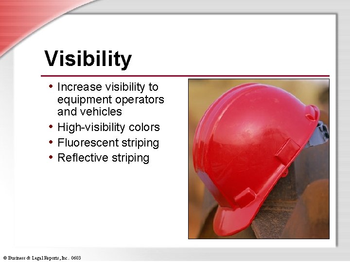 Visibility • Increase visibility to equipment operators and vehicles • High-visibility colors • Fluorescent