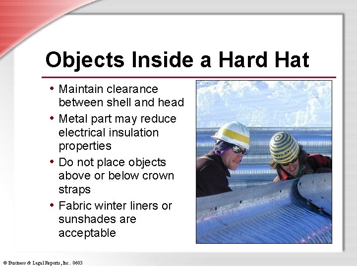 Objects Inside a Hard Hat • Maintain clearance between shell and head • Metal