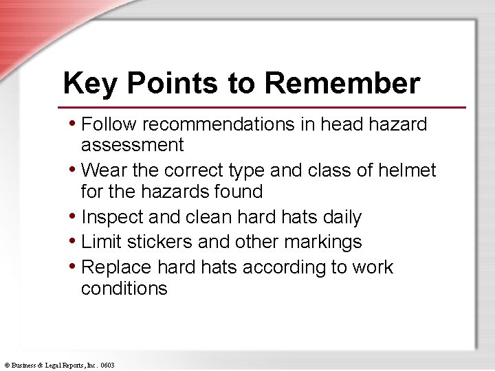 Key Points to Remember • Follow recommendations in head hazard assessment • Wear the