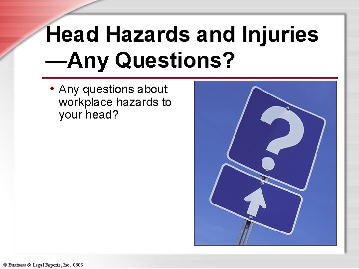 Head Hazards and Injuries —Any Questions? • Any questions about workplace hazards to your