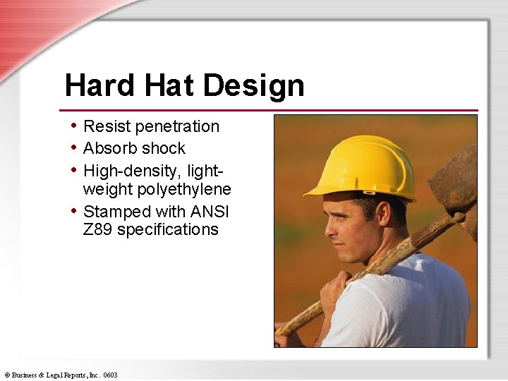 Hard Hat Design • Resist penetration • Absorb shock • High-density, light- weight polyethylene