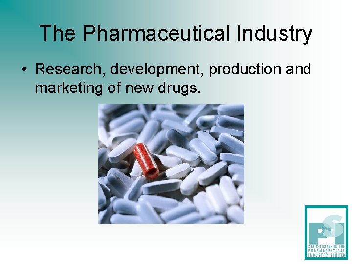The Pharmaceutical Industry • Research, development, production and marketing of new drugs. The Pharmaceutical Industry • Research, development, production and marketing of new drugs.