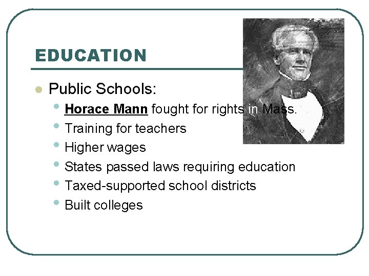 EDUCATION l Public Schools: • Horace Mann fought for rights in Mass. • Training