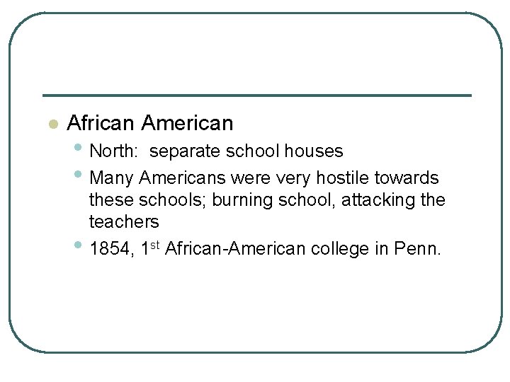 l African American • North: separate school houses • Many Americans were very hostile