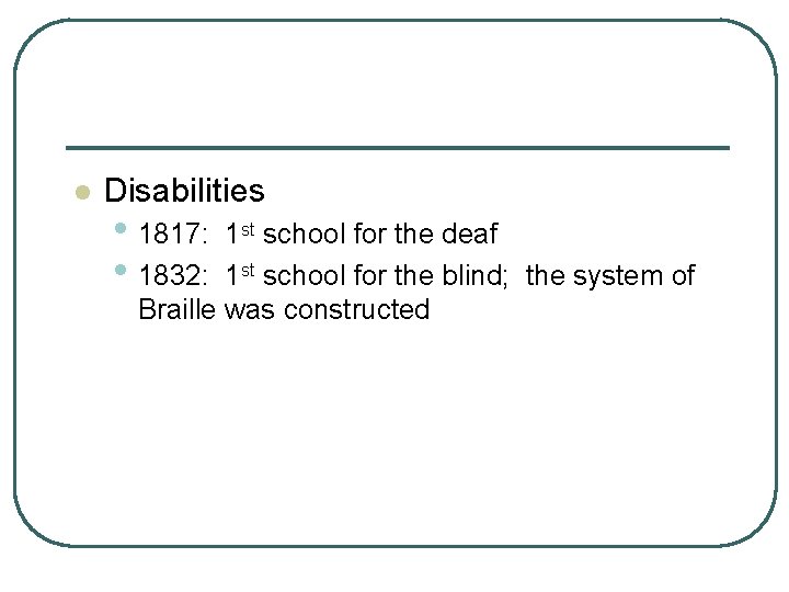 l Disabilities • 1817: • 1832: 1 st school for the deaf 1 st