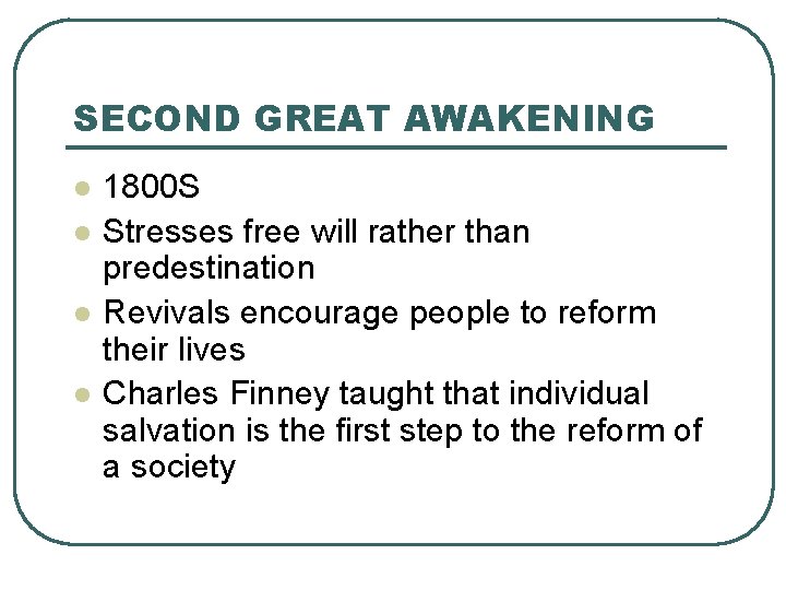 SECOND GREAT AWAKENING l l 1800 S Stresses free will rather than predestination Revivals