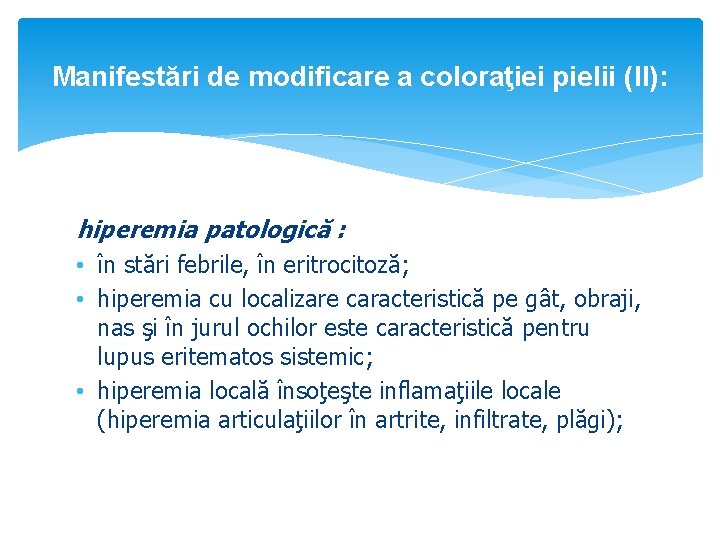 Manifestări de modificare a coloraţiei pielii (II): hiperemia patologică : • în stări febrile,