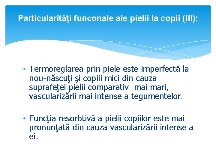 Particularităţi funconale pielii la copii (III): • Termoreglarea prin piele este imperfectă la nou-născuţi