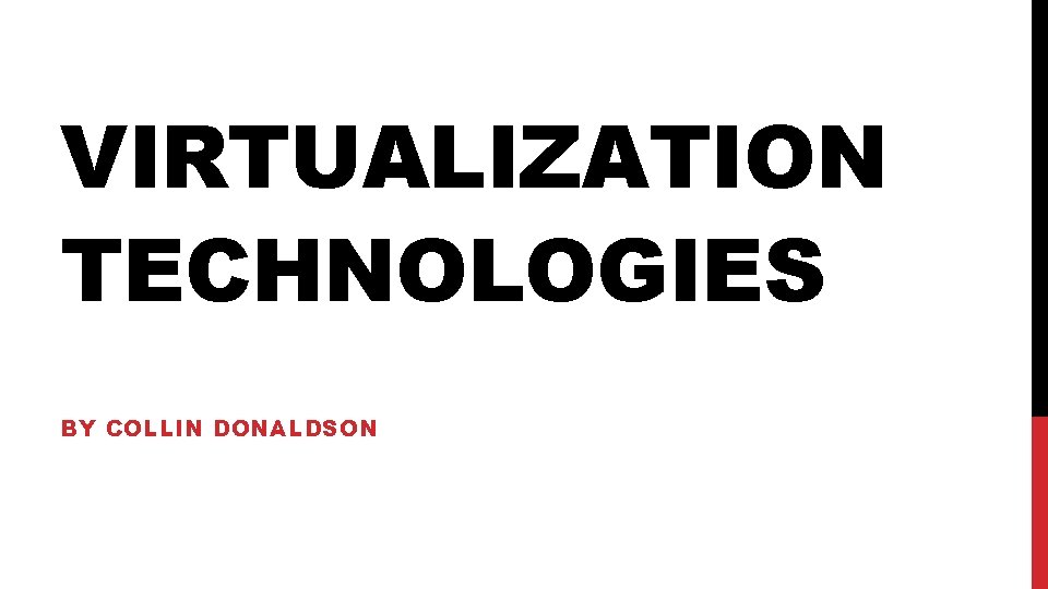VIRTUALIZATION TECHNOLOGIES BY COLLIN DONALDSON 