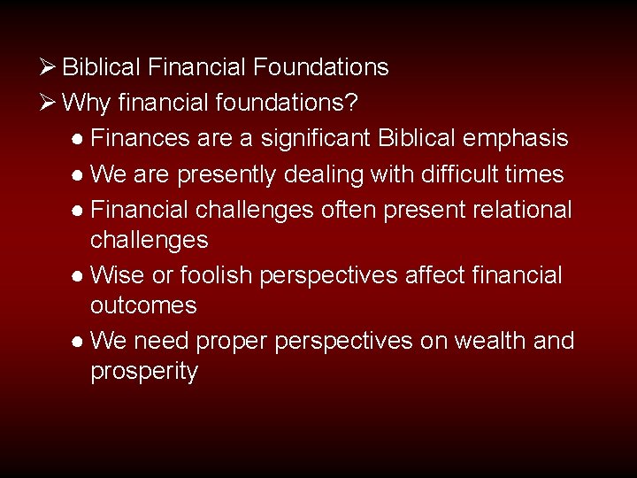 Ø Biblical Financial Foundations Ø Why financial foundations? ● Finances are a significant Biblical