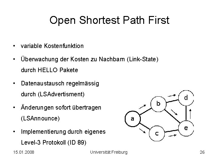 Open Shortest Path First • variable Kostenfunktion • Überwachung der Kosten zu Nachbarn (Link-State)