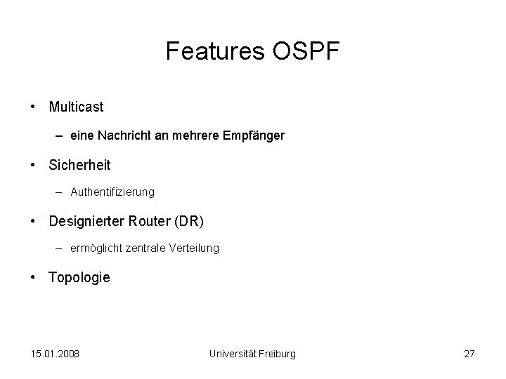 Features OSPF • Multicast – eine Nachricht an mehrere Empfänger • Sicherheit – Authentifizierung