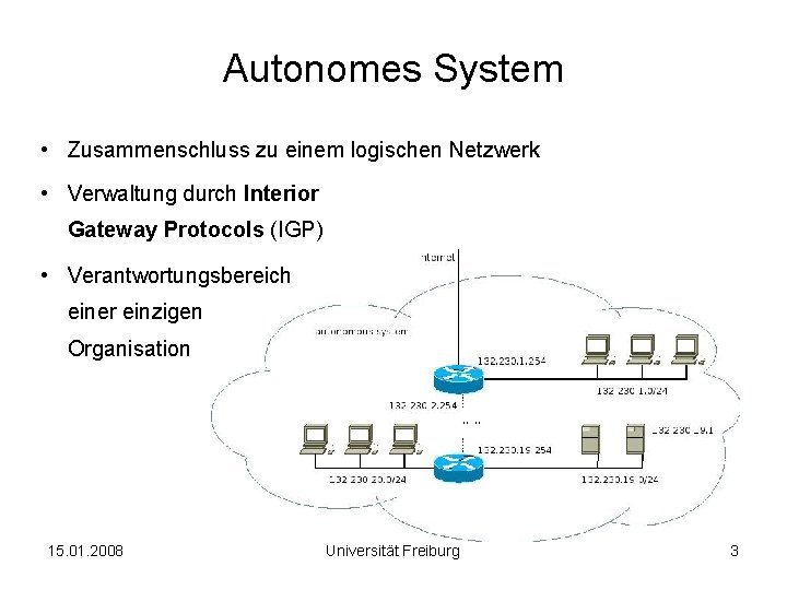 Autonomes System • Zusammenschluss zu einem logischen Netzwerk • Verwaltung durch Interior Gateway Protocols