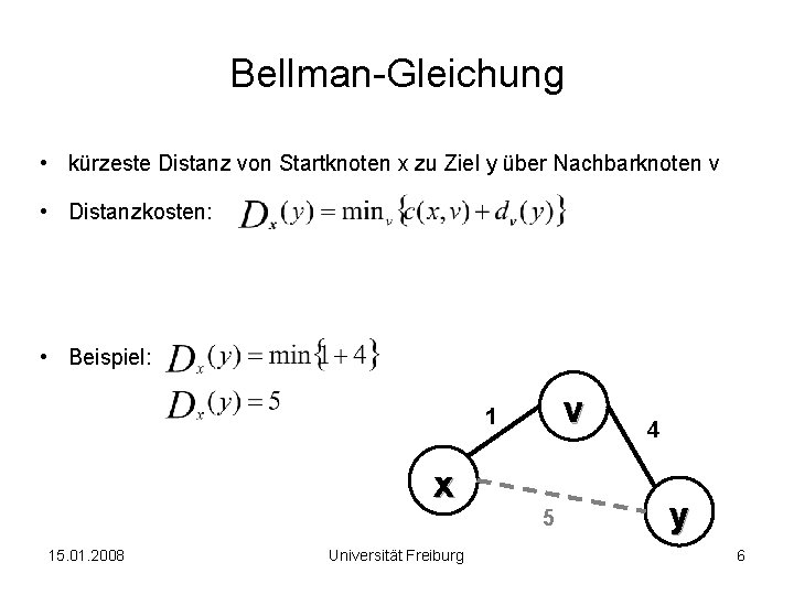 Bellman-Gleichung • kürzeste Distanz von Startknoten x zu Ziel y über Nachbarknoten v •