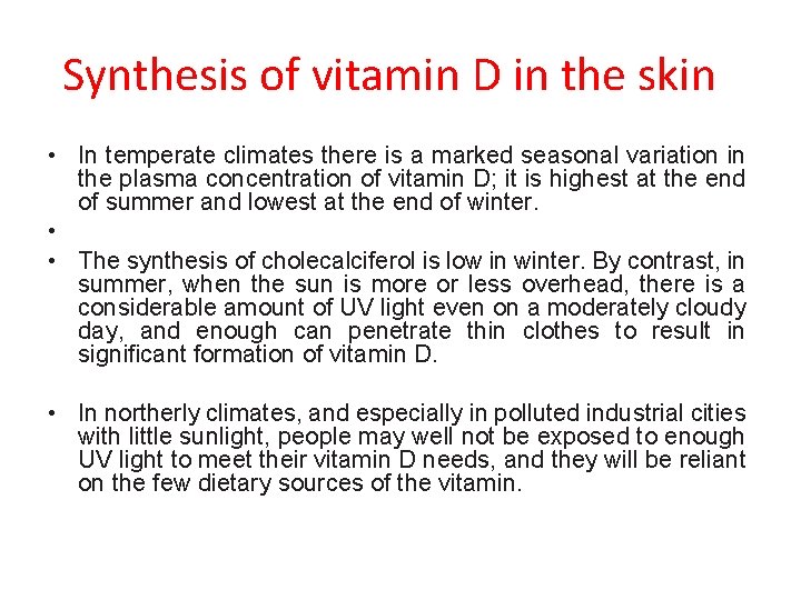 Synthesis of vitamin D in the skin • In temperate climates there is a