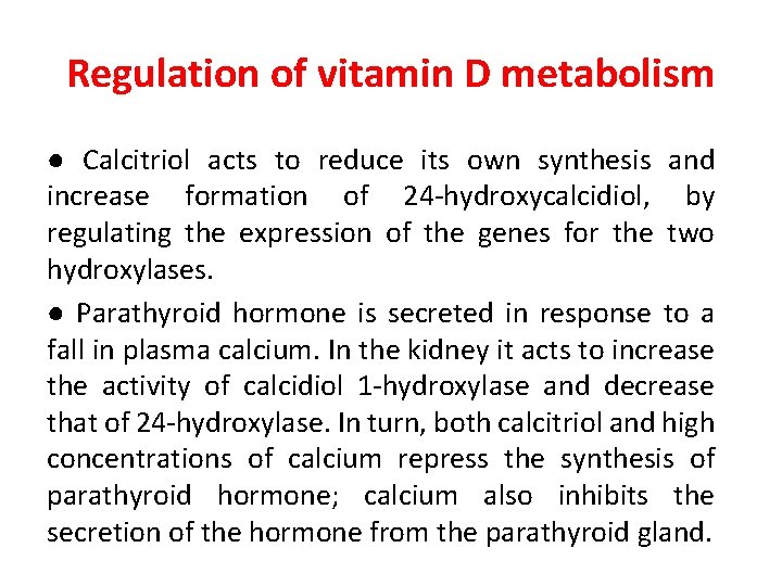 Regulation of vitamin D metabolism ● Calcitriol acts to reduce its own synthesis and Regulation of vitamin D metabolism ● Calcitriol acts to reduce its own synthesis and
