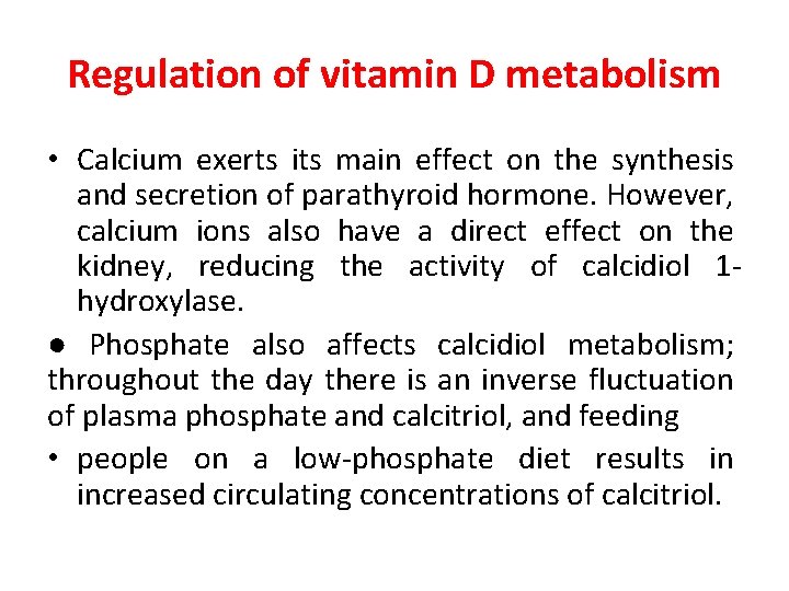 Regulation of vitamin D metabolism • Calcium exerts its main effect on the synthesis Regulation of vitamin D metabolism • Calcium exerts its main effect on the synthesis