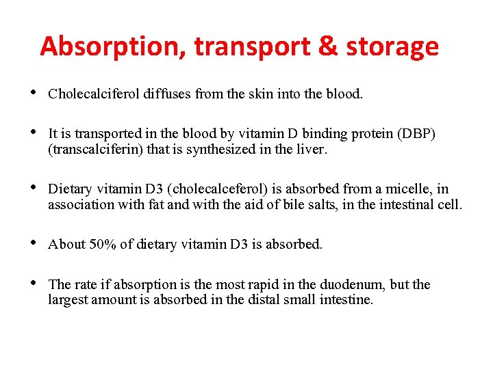 Absorption, transport & storage • Cholecalciferol diffuses from the skin into the blood. •