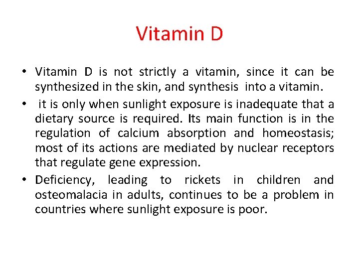 Vitamin D • Vitamin D is not strictly a vitamin, since it can be