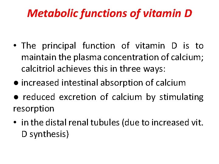 Metabolic functions of vitamin D • The principal function of vitamin D is to