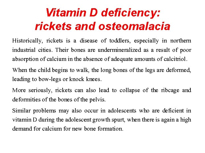 Vitamin D deficiency: rickets and osteomalacia Historically, rickets is a disease of toddlers, especially