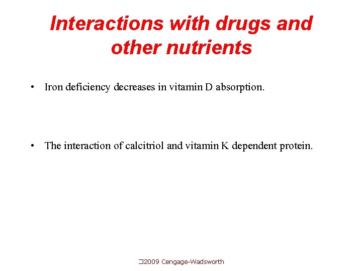 Interactions with drugs and other nutrients • Iron deficiency decreases in vitamin D absorption.