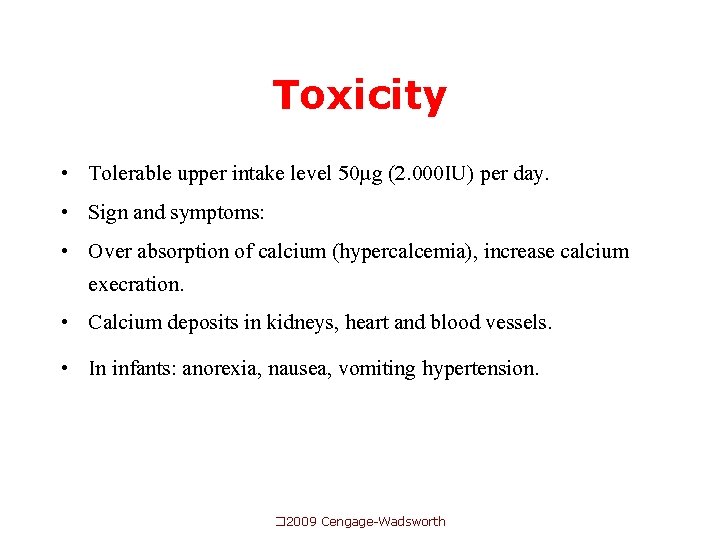 Toxicity • Tolerable upper intake level 50µg (2. 000 IU) per day. • Sign