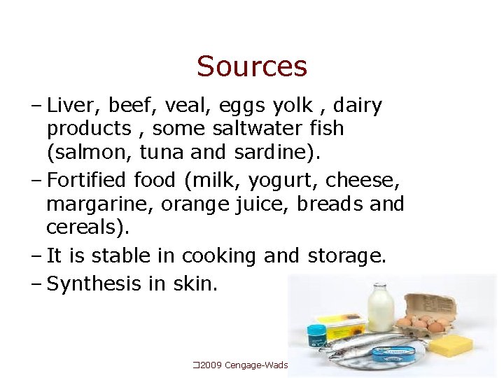 Sources – Liver, beef, veal, eggs yolk , dairy products , some saltwater fish