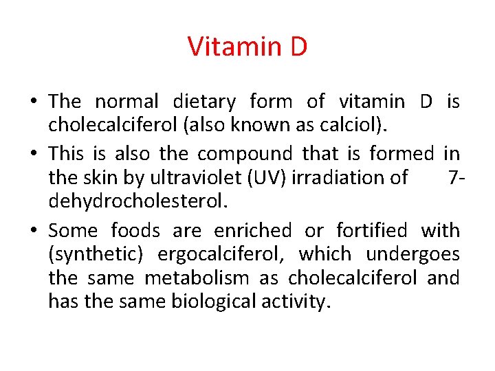 Vitamin D • The normal dietary form of vitamin D is cholecalciferol (also known