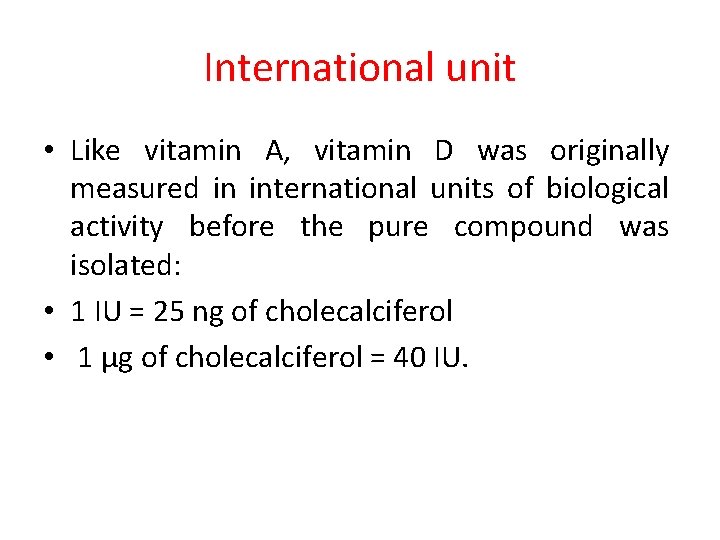 International unit • Like vitamin A, vitamin D was originally measured in international units