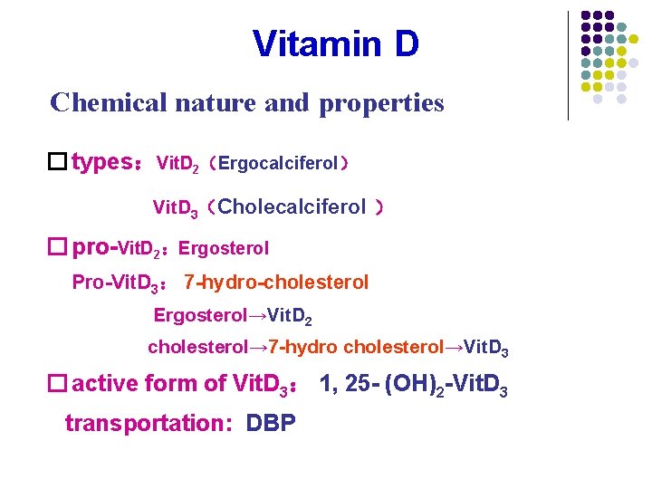 Vitamin D Chemical nature and properties � types：Vit. D 2（Ergocalciferol） Vit. D 3（Cholecalciferol ）